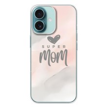 Чехлы для мамы на iPhone 16 Plus (Супер мама)