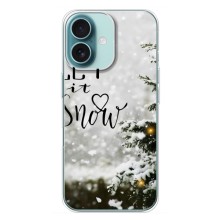 Новогодние, Праздничные Чехлы для iPhone 16 Plus - 2024 год (Let it snow)